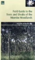 Smith, Allen : Field Guide to the Trees and Shrubs of the Miombo Woodlands :