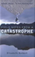 Kolbert : Field Notes from a Catastrophe : Climate Change - Is Time Running Out?