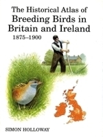 Holloway : The History Atlas of Breeding Birds in Britain and Ireland : 1875-1900
