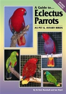 Marshall, Ward: A Guide to Eclectus Parrots - as Pet and Aviary Birds