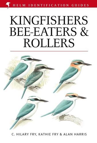 Fry, Fry, Harris: Kingfishers, Bee-eaters and Rollers - A Handbook