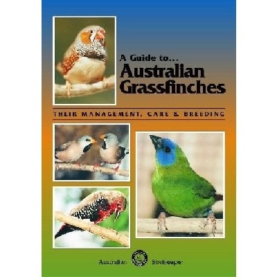 Kingston: A Guide to Australian Grassfinches - Their Management, Care and Breeding