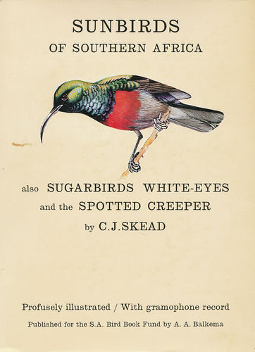 Skead: Sunbirds of Southern Africa also Sugarbirds, White-eyes and the Spotted Creeper