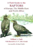 Clarke: A Field Guide to the Raptors of Europe, the Middle East, and North Africa