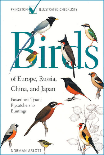 Arlott: Birds of Europe, Russia, China, and Japan - Passerines: Tyrant Flycatchers to Buntings