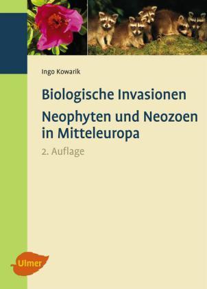 Kowarik: Biologische Invasionen - Neophyten und Neozoen in Mitteleuropa