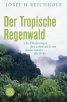 Reichholf : Der Tropische Regenwald : Die Ökobiologie des artenreichsten Naturraums der Erde