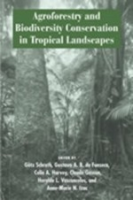 Schroth, da Fonseca, Harvey, Gascon, Vasconcelos, Izac (Hrsg.) : Agroforestry and Biodiversity Conservation in Tropical Landscapes :
