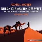 Moser : Durch die Wüsten der Welt : Zu den letzten Geheimnissen der Weite