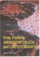 Pölking : Werkstattbuch Naturfotografie : Erfahrungen, Tipps und Tricks aus 50 Jahren Naturfotografie