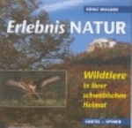 Wagner : Erlebnis Natur : Wildtiere in ihrer schwäbischen Heimat