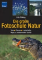 Pölking: Die große Fotoschule Natur - Tiere, Pflanzen, Landschaften
