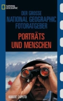 Caputo : Der grosse National-Geographic Fotoguide: Porträts und Menschen [AE] : Geheimnisse der Profi-Fotografie von National Geographic