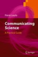 Laszlo : Communicationg Science : A Practical Guide