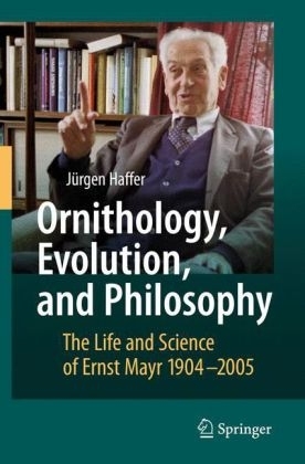 Haffer: Ornithology, Evolution, and Philosophy - The Life and Science of Ernst Mayr 1904-2005
