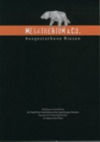Stefen : Megatherium & Co. - Ausgestorbene Riesen : Katalog zur Ausstellung der Staatlichen Naturhistorischen Sammlungen Dresden, Museum für Tierkunde Dresden im Japanischen Palais