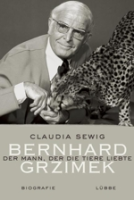 Sewig : Bernhard Grzimek : Der Mann der die Tiere liebte