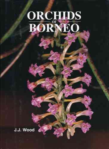 Wood: Orchids of Borneo - Volume 4: Revised Classification and Selection of Species