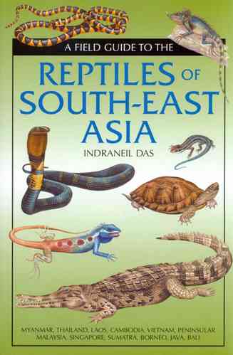 Das: A Field Guide to the Reptiles of South-East Asia