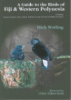 Watling : A Guide to the Birds of Fiji and Western Polynesia : including American Samoa, Niue, Samoa, Tokelau, Tonga, Tavalu and Wallis & Futuna