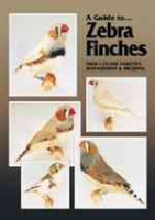 Milton, Lewis: A Guide to Zebra Finches - Their Colour Varieties, Management and Breeding