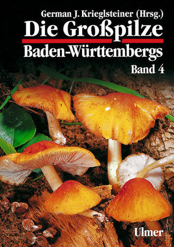 Krieglsteiner, Gminder (Hrsg.) : Die Großpilze Baden-Württembergs, Band 4