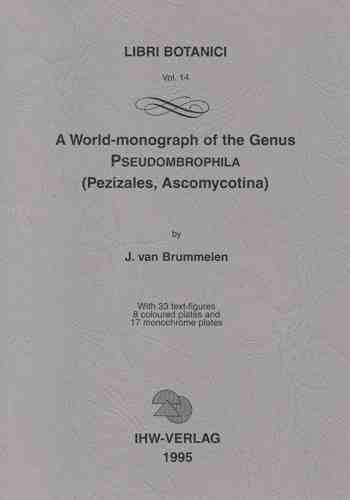 van Brummelen: A World-Monograph of the Genus Pseudombrophila (Pezizales, Ascomycotia)