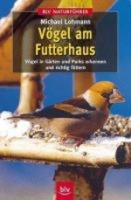 Lohmann : Vögel am Futterhaus : Vögel in Gärten und Parks erkennen und richtig füttern