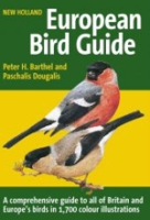 Barthel, Dougalis : New Holland European Bird Guide : A Comprehensive Guide to all Britain and Europe's Birds in 1,700 Colour Illustrations