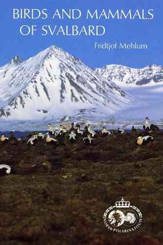 Mehlum: Birds and Mammals of Svalbard - Polarhåndbok No. 5