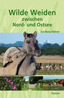 Deutscher Verband für Landschaftspflege, Stiftung Naturschutz Schleswig-Holstein : Wilde Weiden zwischen Nord- und Ostsee : Ein Naturführer