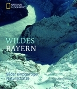 Rosing : Wildes Bayern : Bilder einzigartiger Naturschätze