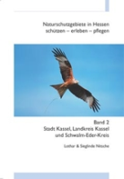 Nitsche, Nitsche : Naturschutzgebiete in Hessen : schützen, erleben, pflegen: Band 2 Stadt Kassel, Landkreis Kassel und Schwalm-Eder-Kreis