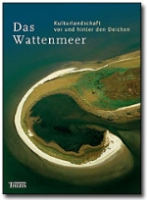 Fischer; Gemeinsames Wattenmeersekretariat (Hrsg.) : Das Wattenmeer : Kulturlandschaft vor und hinter den Deichen