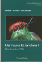 Möller, Grube, Wachmann : Der Fauna Käferführer I : Käfer im und am Wald - Fauna Naturführer, Band 2