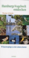 Schmidt, Wohlleben: Hamburgs Vogelwelt entdecken - 10 Spaziergänge zu den Lebensräumen