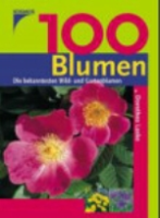 Laske : 100 Blumen : Die bekanntesten Wild- und Gartenblumen