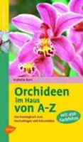 Bert : Orchideen im Haus von A-Z : Das Katalogbuch zum Nachschlagen und Entscheiden