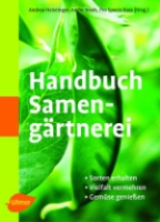 Heistinger : Handbuch Samengärtnerei : Sorten erhalten - Vielfalt vermehren - Gemüse genießen