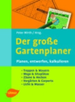 Wirth (Hrsg.) : Der große Gartenplaner : Planen, entwerfen, kalkulieren: Treppen & Mauern; Wege & Sitzplätze; Zäune & Hecken; Vorgärten & Carports; Licht & Wasser