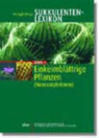 Eggli : Sukkulentenlexikon : Band 1: Einkeimblättrige Pflanzen (Monocotyledonen)