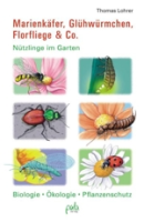 Lohrer : Marienkäfer, Glühwürmchen, Florfliege & Co. : Nützlinge im Garten Biologie, Ökologie, Pflanzenschutz