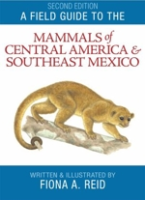 Reid : A Field Guide to the Mammals of Central America and Southeast Mexico :
