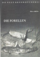 Müller : Die Forellen : Die einheimischen Forellen und ihre wirtschaftliche Bedeutung. Neue Brehm-Bücherei, Band 164