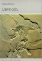 Stephan : Urvögel : Archaeopterygiformes. Neue Brehm-Bücherei, Band 465
