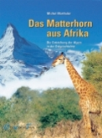 Marthaler : Das Matterhorn aus Afrika : Die Entstehung der Alpen in der Erdgeschichte