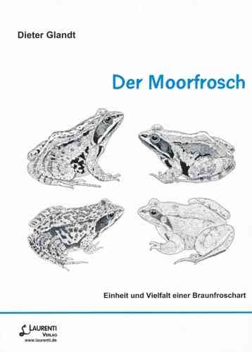 Glandt: Der Moorfrosch - Einheit und Vielfalt einer Braunfroschart - Beiheft 10 der Zeitschrift für Feldherpetologie
