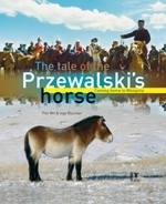 Wit : The Tale of the Przewalski's Horse : Coming Home to Mongolia