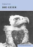 Fischer : Die Geier : Cathartae, Accipitres - Neue Brehm-Bücherei Bd. 311