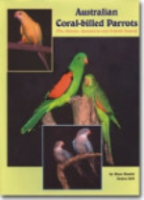 Sindel, Gill : Australian Coral-billed Parrots : The Alisterus, Aprosmictus and Polytelis Genera